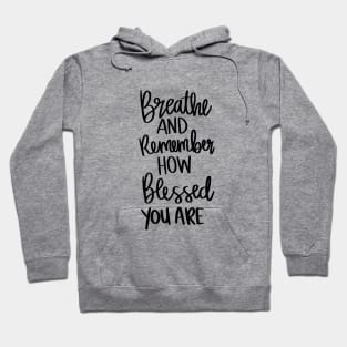 Breath and Remember How Blessed You Are t-shirt Hoodie